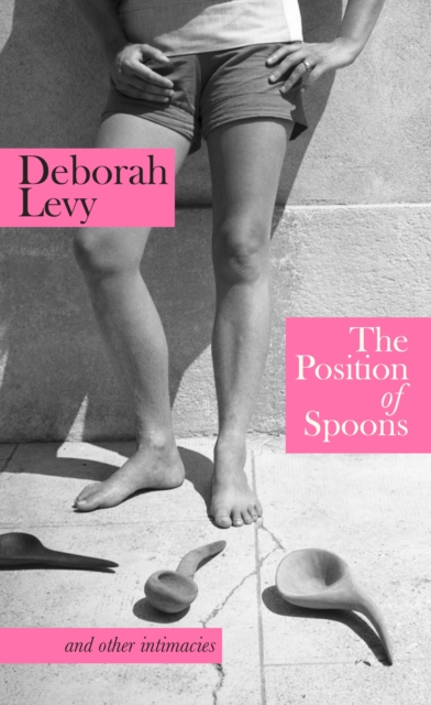 Position of Spoons - Deborah Levy