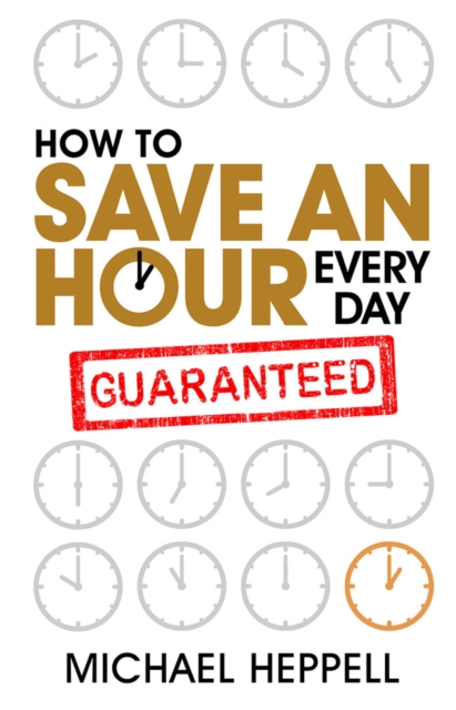 How to Save An Hour Every Day - Michael Heppell