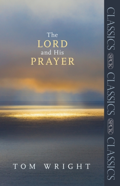 Lord and His Prayer - Tom Wright