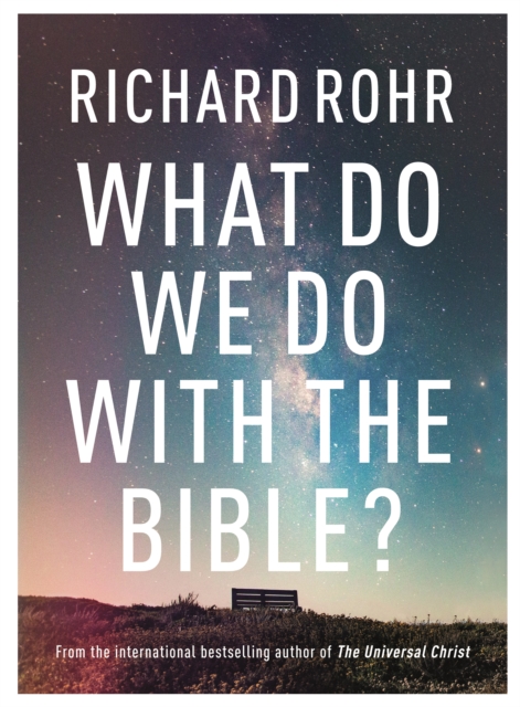 What Do We Do With the Bible? - Richard Rohr