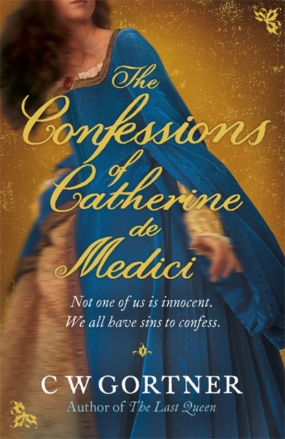 Confessions of Catherine de Medici - C W Gortner