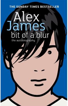 Coperta cărții 'Bit Of A Blur - Alex James'