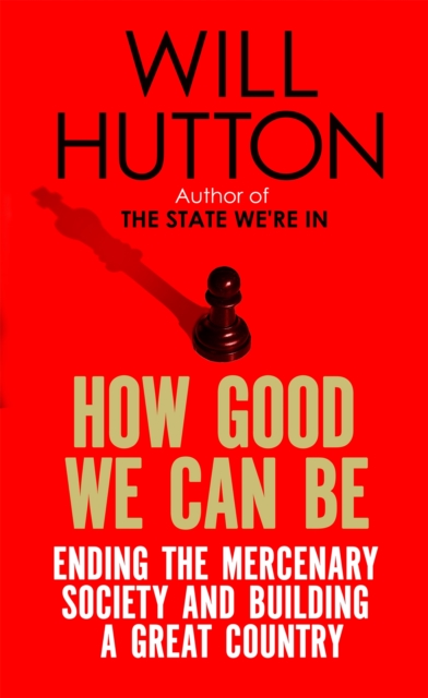 How Good We Can Be - Will Hutton