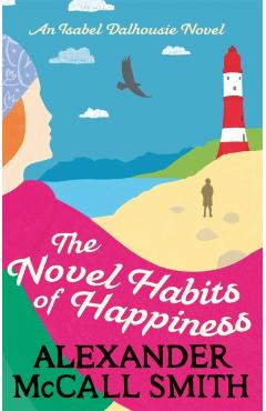 Coperta cărții 'Novel Habits of Happiness - Alexander Mccall Smith'
