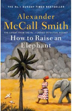 Coperta cărții 'How to Raise an Elephant - Alexander Mccall Smith'