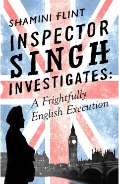 Coperta cărții 'Inspector Singh Investigates: A Frightfully English Execution - Shamini Flint'