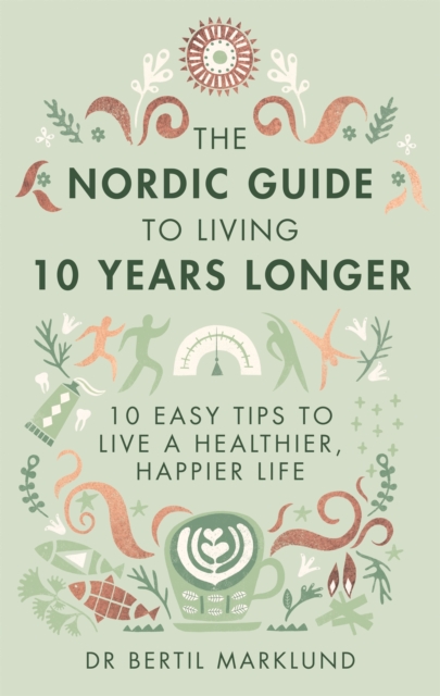 Nordic Guide to Living 10 Years Longer - Dr. Bertil Marklund