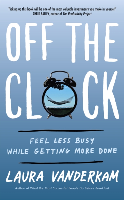 Off the Clock - Laura Vanderkam