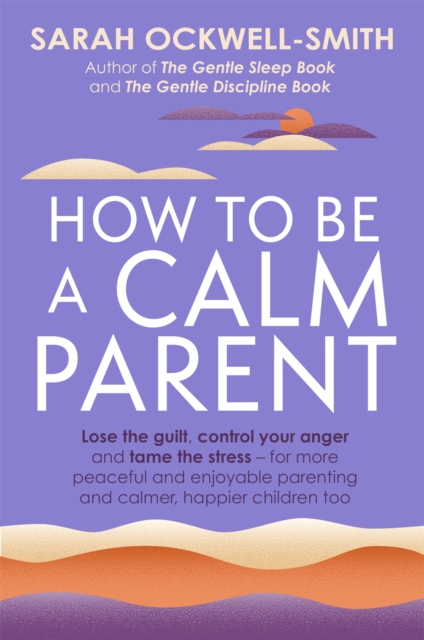 How to Be a Calm Parent - Sarah Ockwell-smith