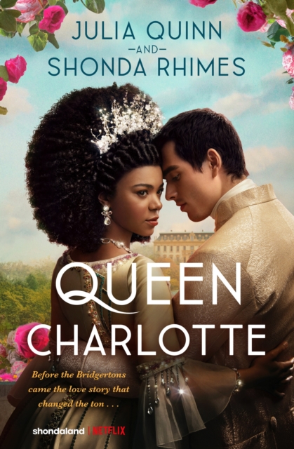 Queen Charlotte: Before the Bridgertons came the love story that changed the ton... - Julia|rhimes Quinn