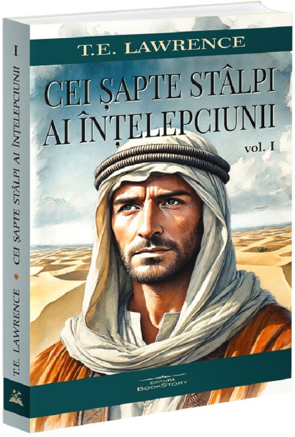 Cei sapte stalpi ai intelepciunii Vol.1 - T. E. Lawrence