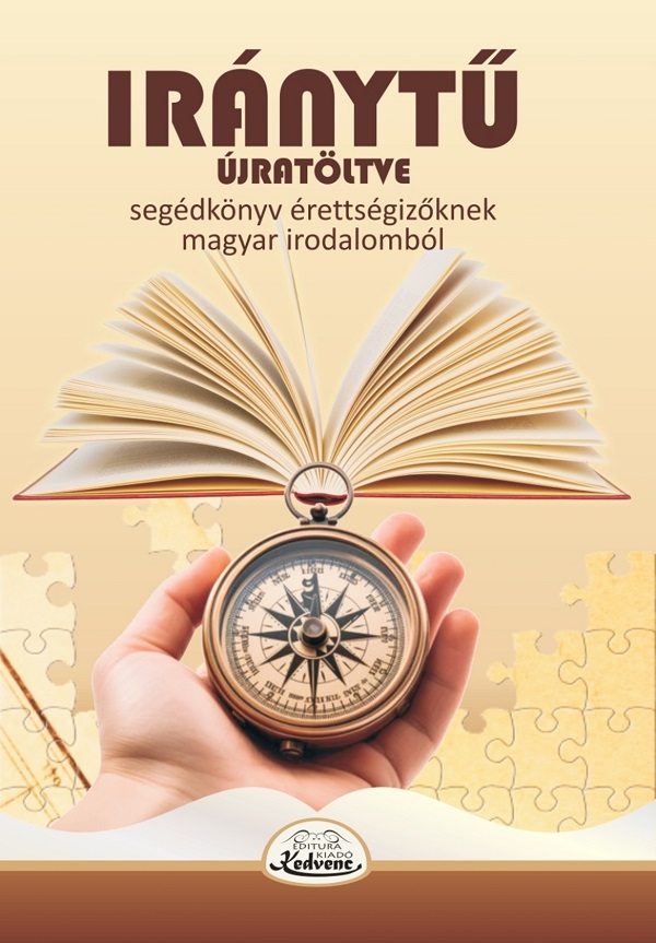 Iranytu. Segedkonyv erettsegizoknek, magyar irodalombol Ed.2024 - Gal Ilona-Gyongyi, Varadi Izabella, Putovits Tunde, Varga-Bressel Christiane-Emese