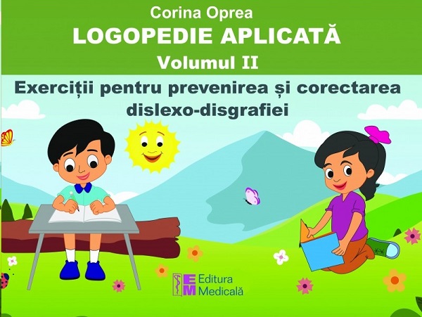 Logopedie aplicata Vol.2: Exercitii pentru prevenirea si corectarea dislexo-disgrafiei  - Corina Oprea