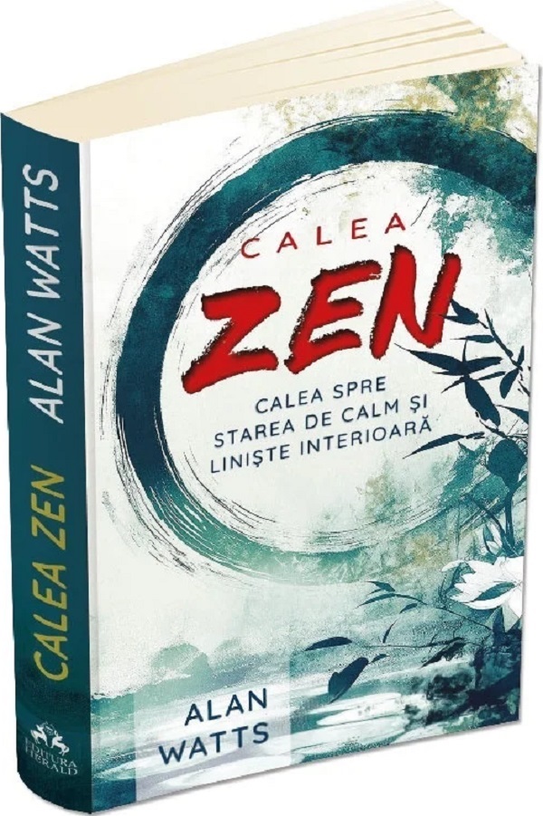 Calea Zen. Calea spre starea de calm si liniste interioara - Alan Watts