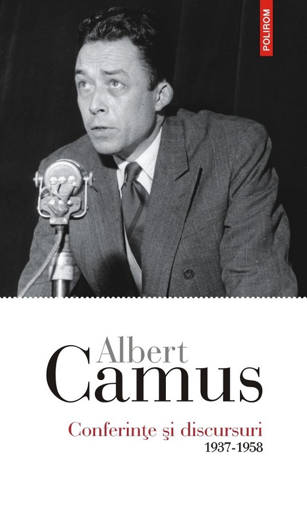 Conferinte si discursuri 1937-1958 - Albert Camus