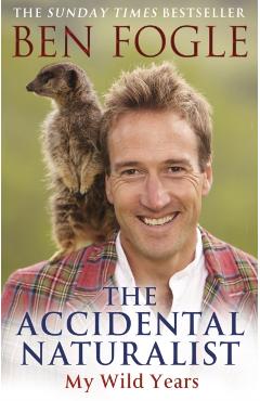 Coperta cărții 'Accidental Naturalist - Ben Fogle'