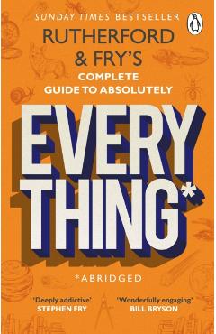 Coperta cărții 'Rutherford and Fry’s Complete Guide to Absolutely Everything (Abridged) - Adam|fry Rutherford'
