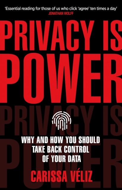 Privacy is Power - Carissa Veliz