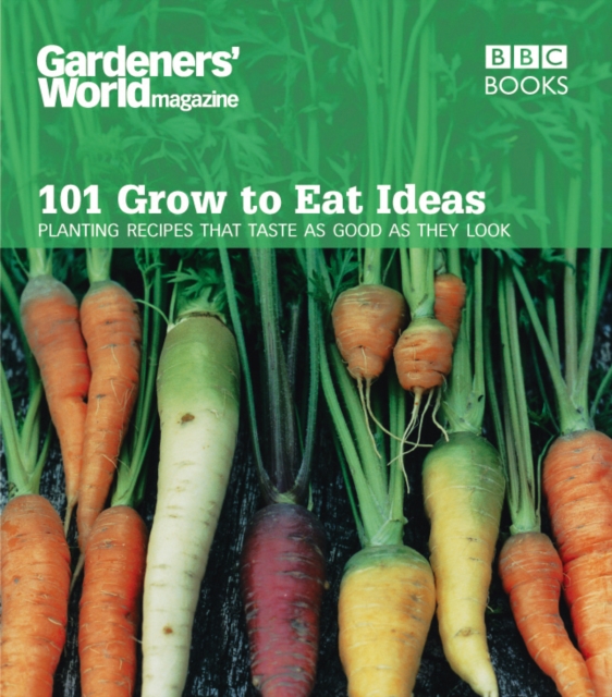 Gardeners' World 101 - Grow to Eat Ideas - Ceri (author) Thomas