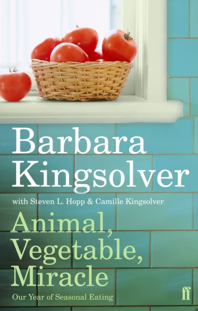 Animal, Vegetable, Miracle - Barbara Kingsolver