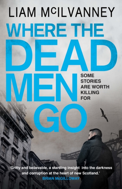 Where the Dead Men Go - Liam Mcilvanney