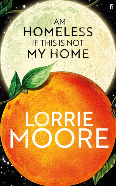 I Am Homeless If This Is Not My Home - Lorrie Moore