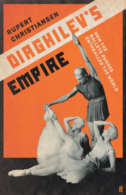 Diaghilev's Empire - Rupert Christiansen