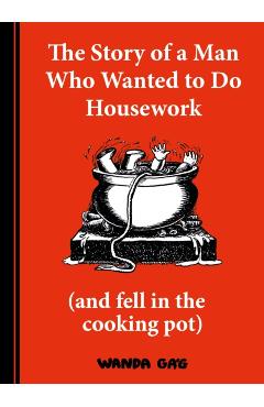 Coperta cărții 'Story of a Man Who Wanted to do Housework - Wanda Gag'