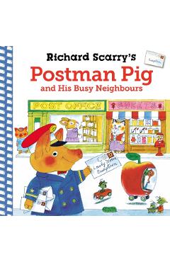 Coperta cărții 'Richard Scarry's Postman Pig and His Busy Neighbours - Richard Scarry'
