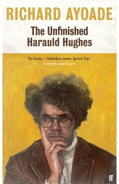 Coperta cărții 'Unfinished Harauld Hughes - Richard Ayoade'