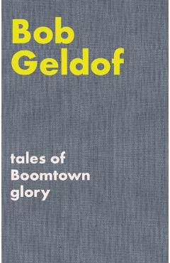 Coperta cărții 'Tales of Boomtown Glory - Bob Geldof'