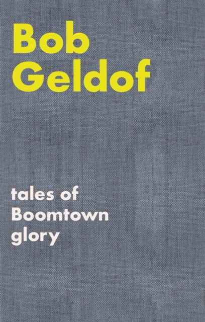 Tales of Boomtown Glory - Bob Geldof