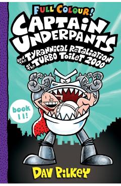 Coperta cărții 'Captain Underpants and the Tyrannical Retaliation of the Turbo Toilet 2000 Full Colour - Dav Pilkey'
