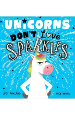 Coperta cărții 'Unicorns Don't Love Sparkles (PB) - Lucy Rowland'
