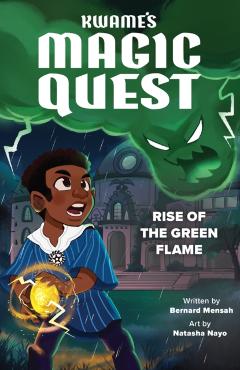 Coperta cărții 'Kwame's Magic Quest: Rise of the Green Flame - Bernard Mensah'