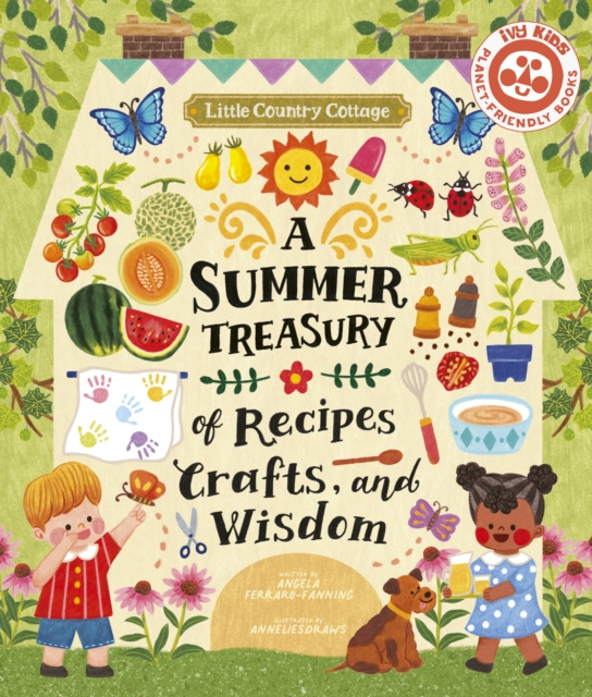 Little Country Cottage: A Summer Treasury of Recipes, Crafts and Wisdom - Angela Ferraro-fanning