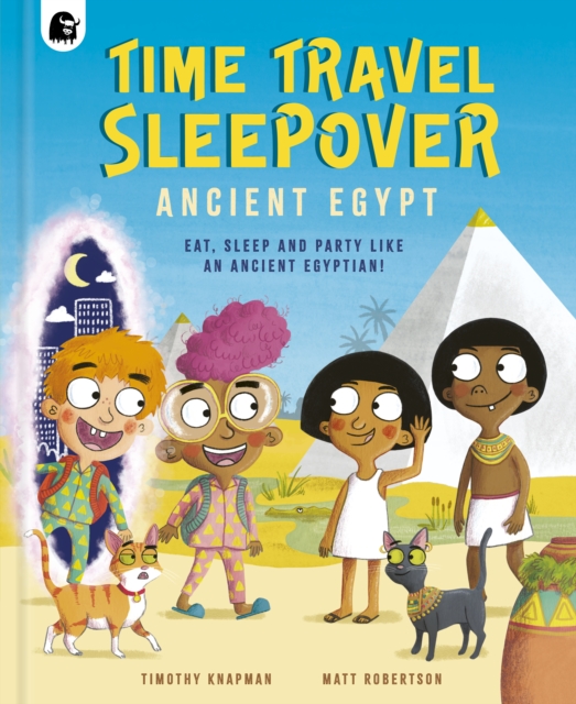 Time Travel Sleepover: Ancient Egypt - Timothy Knapman