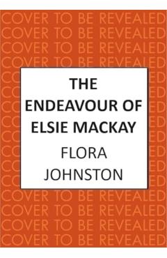 Poza produsului Endeavour of Elsie Mackay - Flora Johnston