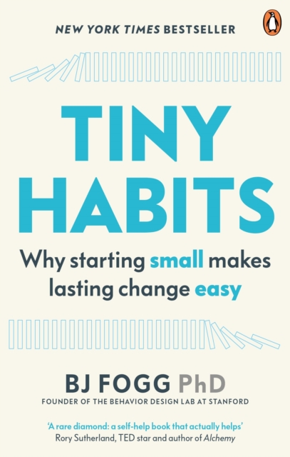 Tiny Habits - Bj (behaviour Scientist) Fogg