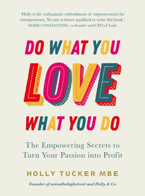 Do What You Love, Love What You Do - Holly Tucker