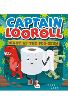 Coperta cărții 'Captain Looroll: Night at the Poo-seum - Matt Carr'