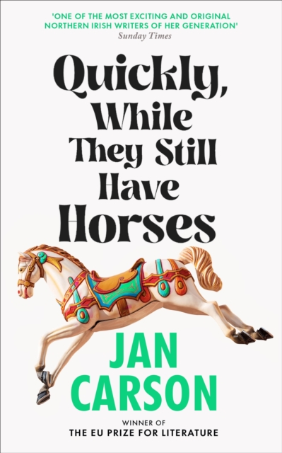 Quickly, While They Still Have Horses - Jan Carson