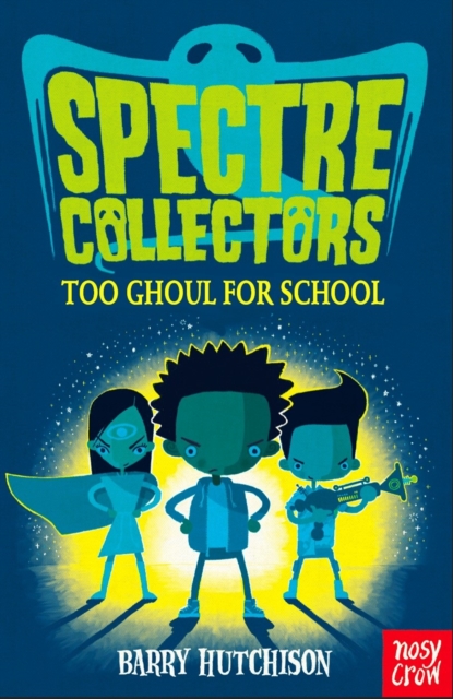 Spectre Collectors: Too Ghoul For School - Barry Hutchison