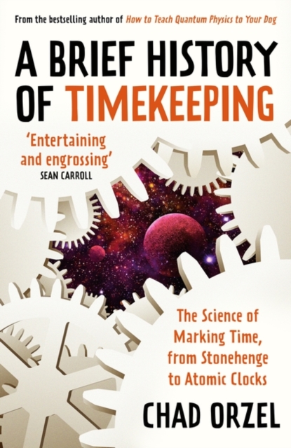 A Brief History of Timekeeping - Chad Orzel