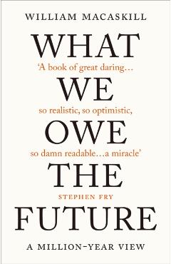 Coperta cărții 'What We Owe The Future - William Macaskill'