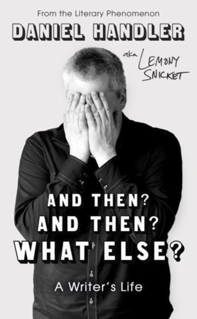 And Then? And Then? What Else? - Daniel|snicket Handler