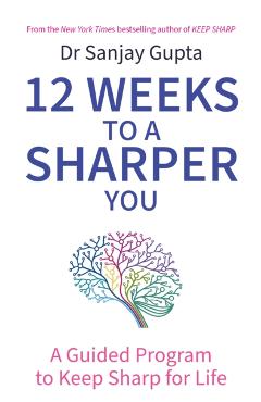 Coperta cărții '12 Weeks to a Sharper You - Dr Sanjay Gupta'