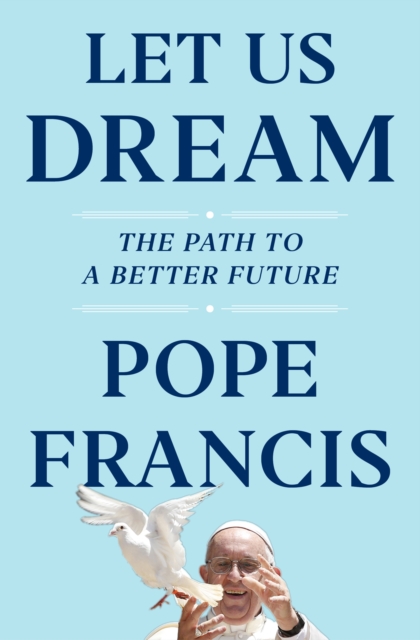 Let Us Dream - Pope|ivereigh Francis