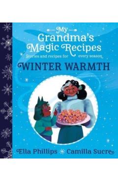 Poza produsului My Grandma's Magic Recipes: Winter Warmth - Ella Phillips