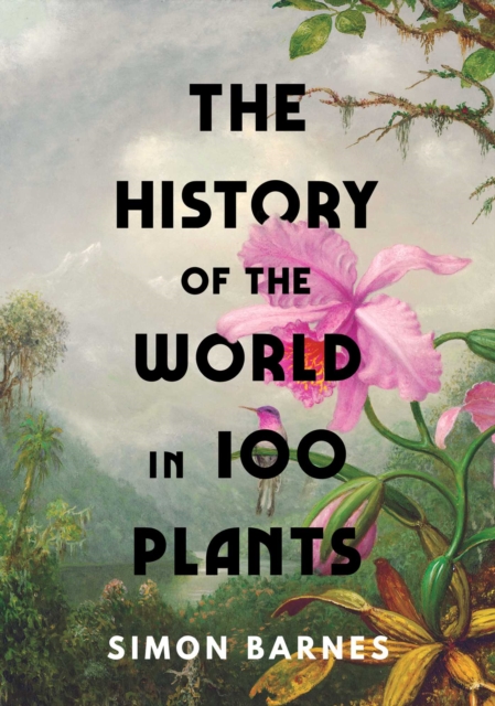 History of the World in 100 Plants - Simon Barnes